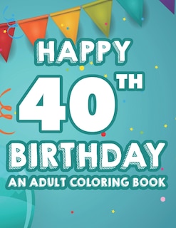 Front cover_Happy 40th Birthday An Adult Coloring Book