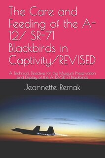 Front cover_The Care and Feeding of the A-12/ SR-71 Blackbirds in Captivity/REVISED