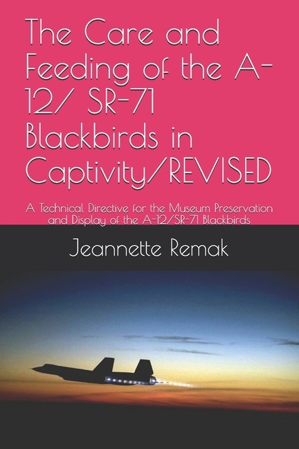 Front cover_The Care and Feeding of the A-12/ SR-71 Blackbirds in Captivity/REVISED