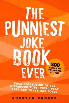 The Punniest Joke Book Ever: 500 Hilarious Gags To Make You Laugh Out Loud - Punny Dad Jokes and Wonderful Wordplay - Simply Puntastic