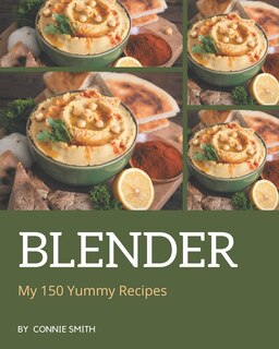 Front cover_My 150 Yummy Blender Recipes