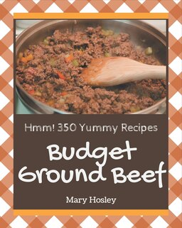 Front cover_Hmm! 350 Yummy Budget Ground Beef Recipes