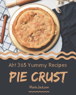 Front cover_Ah! 365 Yummy Pie Crust Recipes