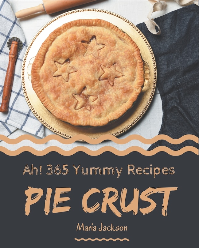 Front cover_Ah! 365 Yummy Pie Crust Recipes