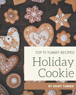 Couverture_Top 111 Yummy Holiday Cookie Recipes