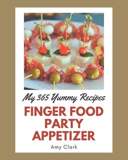 Front cover_My 365 Yummy Finger Food Party Appetizer Recipes