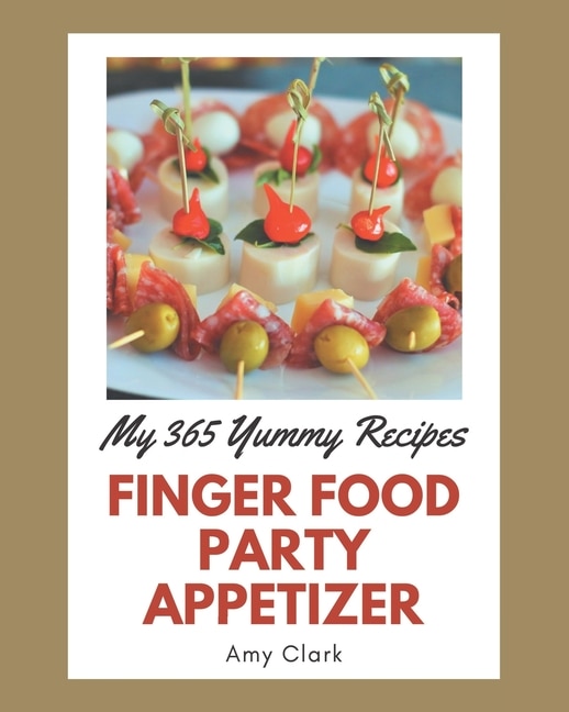 Front cover_My 365 Yummy Finger Food Party Appetizer Recipes