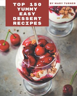 Front cover_Top 150 Yummy Easy Dessert Recipes