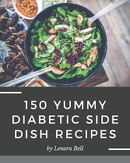Couverture_150 Yummy Diabetic Side Dish Recipes