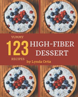 Front cover_123 Yummy High-Fiber Dessert Recipes