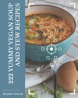 Front cover_222 Yummy Vegan Soup and Stew Recipes