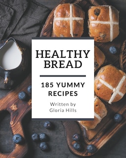 Front cover_185 Yummy Healthy Bread Recipes