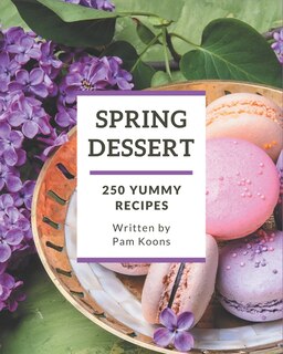 Front cover_250 Yummy Spring Dessert Recipes
