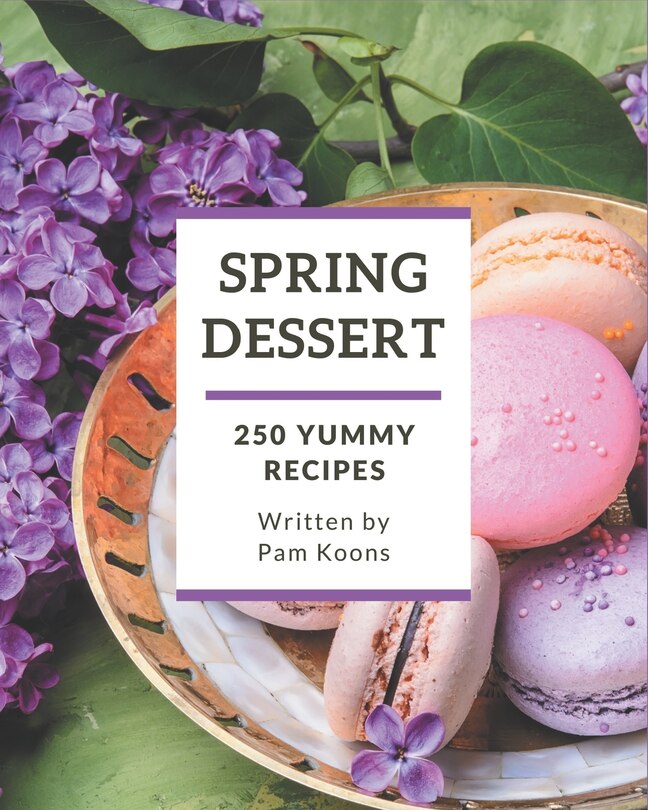 Front cover_250 Yummy Spring Dessert Recipes