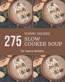 Front cover_275 Yummy Slow Cooker Soup Recipes