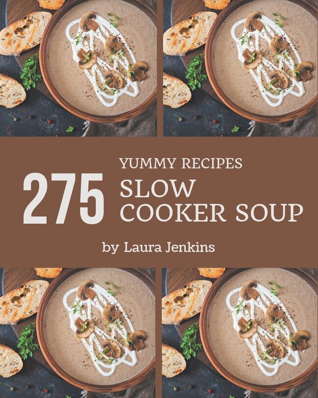 Front cover_275 Yummy Slow Cooker Soup Recipes