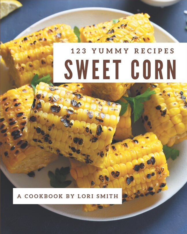 Front cover_123 Yummy Sweet Corn Recipes