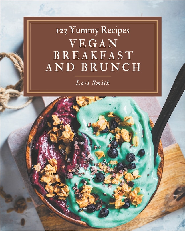 Front cover_123 Yummy Vegan Breakfast and Brunch Recipes