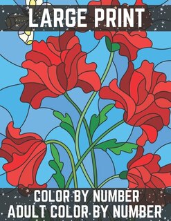 Large Print Color By Number Adult Color By Number: Easy And Simple Large Pictures Adult Color By Numbers Gardens, Landscapes, Animals And More!