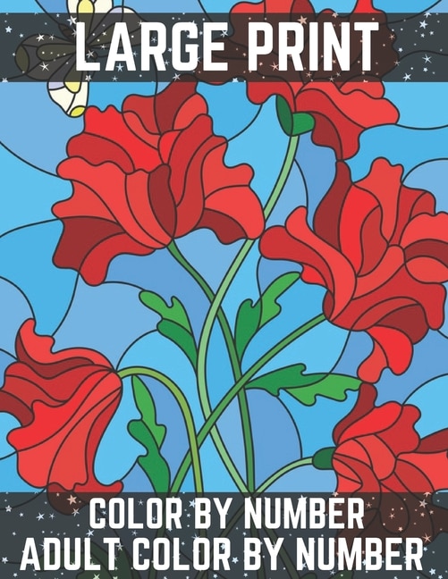 Large Print Color By Number Adult Color By Number: Easy And Simple Large Pictures Adult Color By Numbers Gardens, Landscapes, Animals And More!