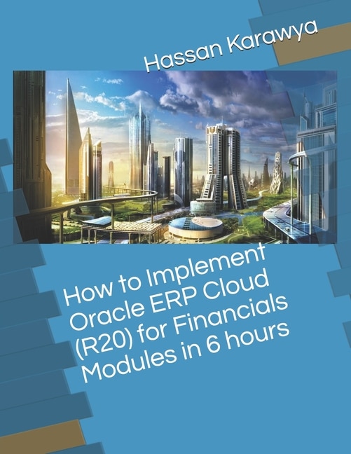 How to Implement Oracle ERP Cloud (R20) for Financials Modules in 6 hours