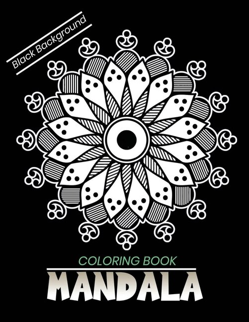 Mandala coloring book Black Background: An Adult Coloring Book with Stress Relieving Mandala Designs on a Black Background