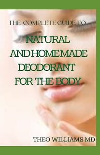 Couverture_The Complete Guide to Natural and Homemade Deodorants for the Body