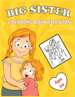 Big Sister Coloring Book For Kids Ages 2-6: Cute New Baby Gifts Coloring & Workbooks For Girls With a New Sibling!