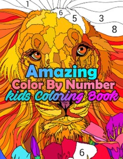 Amazing Color By Number Kids Coloring Book: Large Print Birds, Flowers, Animals And Pretty Patterns (kids Coloring By Numbers)