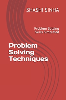 Problem Solving Techniques: Problem Solving Skills Simplified