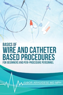 Front cover_Basics of Wire and Catheter Based Procedures