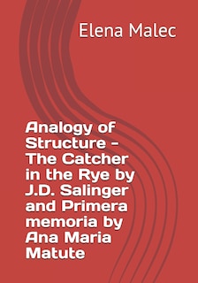 Front cover_Analogy of Structure - The Catcher in the Rye by J.D. Salinger and Primera memoria by Ana Maria Matute