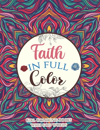 Faith in Full Color - Girl Coloring Books with god words: An Inspirational Bible Verse Coloring Book Scripture in Color, Coloring Book for Teen for Anxiety Release - Womens Bible Verse Coloring Book With Mandala