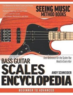 Bass Guitar Scales Encyclopedia: Fast Reference For The Scales You Need In Every Key