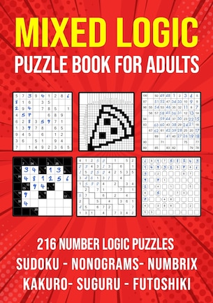 Logic Puzzle Book for Adults Mixed: Sudoku, Nonograms, kakuro, Suguru, Numbrix and Futoshiki Variety Puzzlebook