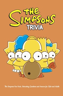 The Simpsons Trivia: The Simpsons Fun Facts, Interesting Questions And Answers For Kids And Adults: Simpsons Quiz Game B