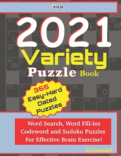 2021 Variety Puzzle Book: Word Search, Word Fill-ins, Codeword and Sudoku Puzzles For Effective Brain Exercise.