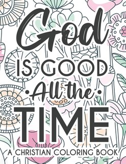 Couverture_God Is Good All The Time Christian Faith Coloring Book