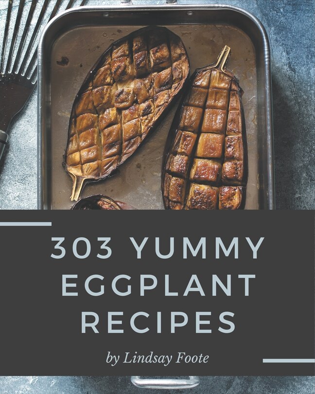Front cover_303 Yummy Eggplant Recipes