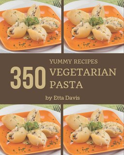 Couverture_350 Yummy Vegetarian Pasta Recipes