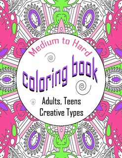 Front cover_Medium To Hard Coloring Book Adults, Teens, Creative Types