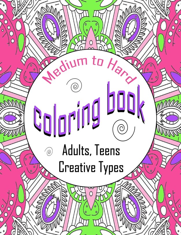 Front cover_Medium To Hard Coloring Book Adults, Teens, Creative Types