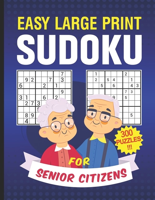 Easy Large Print Sudoku for Senior Citizens 300 Puzzles: large print brain game sudoku books for old man adults easy level 9x9