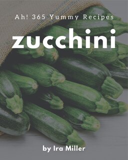 Couverture_Ah! 365 Yummy Zucchini Recipes