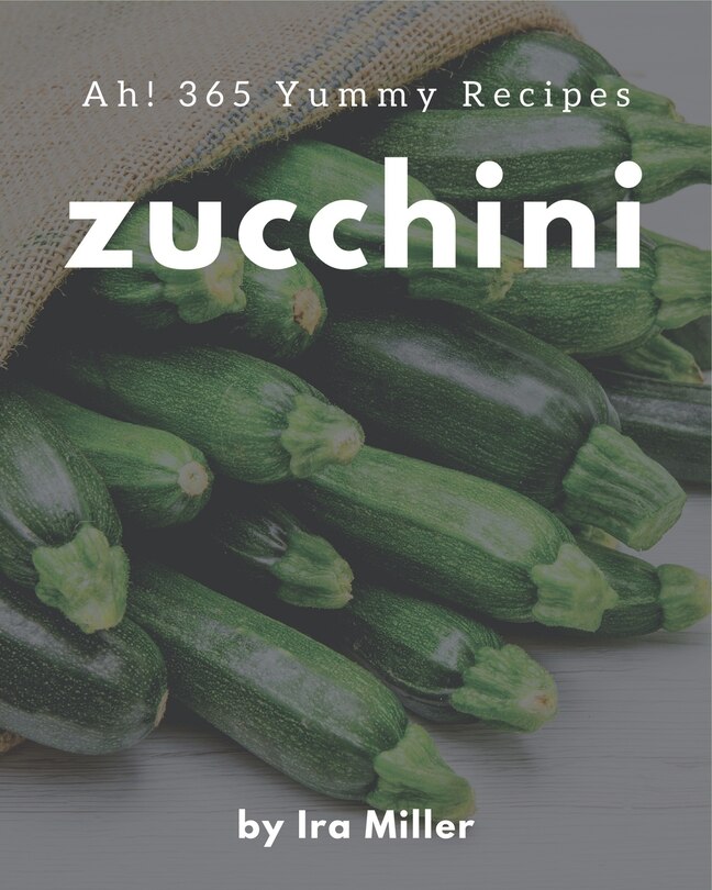 Couverture_Ah! 365 Yummy Zucchini Recipes