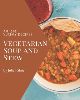 Front cover_Ah! 365 Yummy Vegetarian Soup and Stew Recipes