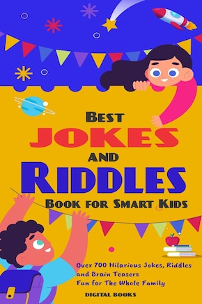 The Best Jokes and Riddles Book for Smart Kids: Over 700 Hilarious Jokes, Riddles and Brain Teasers Fun for The Whole Family