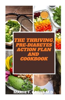 The Thriving, Pre-Diabetes Action Plan and Cookbook