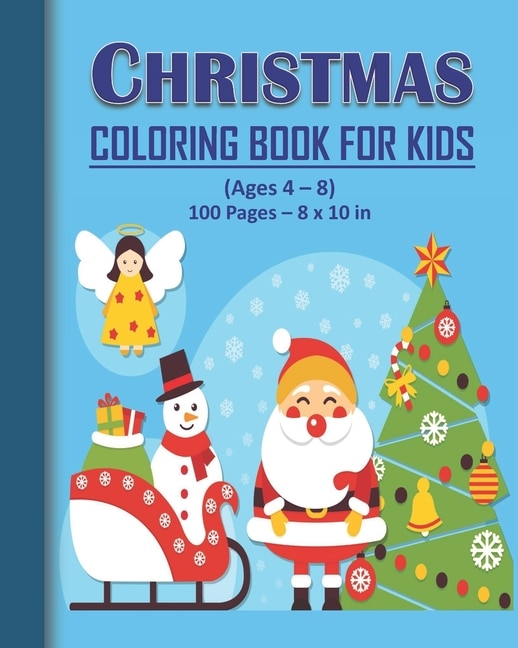 Christmas Coloring Book for Kids - Ages 4 - 8: Christmas Coloring Book for Kids: 100 pages and 8 x 10 in. Perfect christmas gift for kids/children.