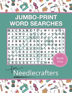Jumbo-print Word Searches For Needlecrafters: 50 Extra-large Print Puzzles For Adults And Seniors With Low Vision